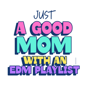 Just a Good Mom With a Rave Playlist Colorful T
